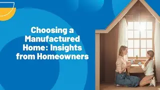 Choosing a Manufactured Home: Insights from Homeowners