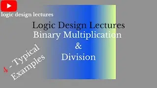 Binary multiplication|Binary division||Number system||logic design lectures - D K Prabitha