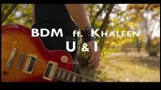BDM ft. Khaleen -U & I (Official Video)