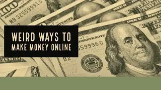 Weird Ways to Make Money Online