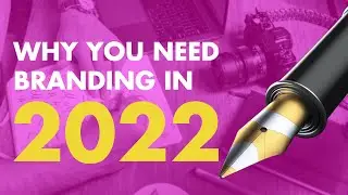 Why You Need Branding in 2022!