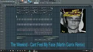 The Weeknd - Cant Feel My Face (Martin Garrix Remix) (FL Studio Remake)