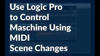 Maschine / Logic Pro X Integration using MIDI Scene Changes