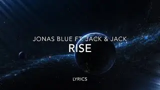 Jonas Blue- Rise ft. Jack & Jack (Lyrics)