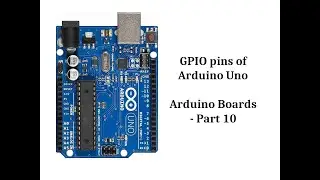 Introduction to Arduino Uno board | GPIO pins of Arduino board | Arduino Boards  - Part 10