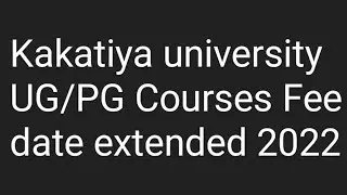 Kakatiya university UG/PG Courses Fee date extended 2022