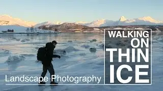 Landscape Photography | Walking on Thin Ice in Arctic Norway