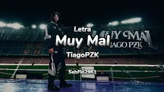 Tiago PZK - Muy Mal LETRA 