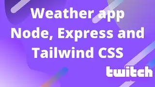Building a simple weather app using Node, Express and TailwindCSS *VOD*