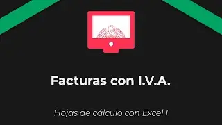 Hojas de cálculo con Excel I. Sección 5.3: Facturas