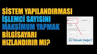 Gelişmiş Önyükleme İşlemci Sayısını En Yükseğe Çekmek Bilgisayarı Hızlandırır Mı?