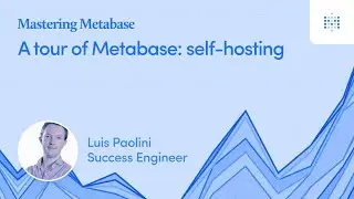 A tour of Metabase: self-hosting | Webinar recording