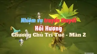 Hồi Hương - Chương Chủ Trí Tuệ - Màn 2 - Nhiệm vụ truyền thuyết | Genshin Impact 3.6