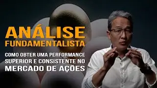 Análise Fundamentalista - Como Obter uma Performance Superior e Consistente no Mercado de Ações