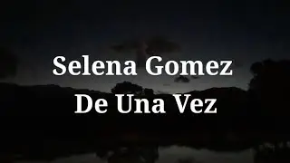 Selena Gomez De Una Vez Lyrics
