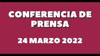 LA MAÑANERA. 24 DE MARZO 2022.