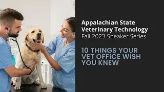 App State Vet Tech Speaker Series: 10 Things Your Vet Office Wish You Knew