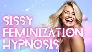 Sissy Feminization Hypnosis
