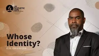 Whose Identity? | Collis Cox | The Prophetic Hope | Episode 10