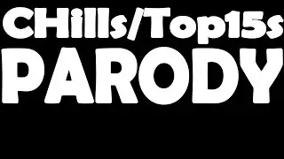 Chills|Top15s Parody To End All Parodies