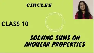 122 : Sums on Angle Properties | Circles | Class 10 | By, Ms. Anila