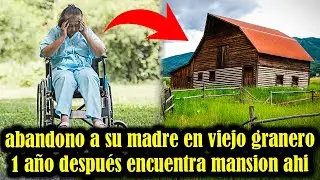 Hijo Deja A Su Madre Anciana En Un Granero Abandonado, Un Año Después Al Regresar Halla Una Mansión.