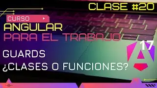 CURSO ANGULAR 17 PARA EL TRABAJO:  GUARDS ¿CLASES O FUNCIONES?😱