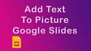 How to add text to picture in Google Slides