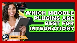 Which Moodle Plugins Are Best For Integration? - Teacher Tech Toolbox