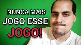 ESSE JOGO ME FEZ MAL...