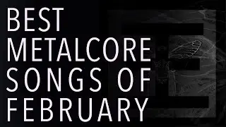 Best Metalcore Songs of February 2021