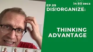 Dis!Organize Ep. 89: Thinking Advantage.