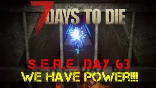 We have POWER!!! | S.E.R.E. Day 63 | 7 Days to Die Alpha 21