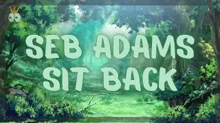 Seb Adams - Sit Back (Lyrics)