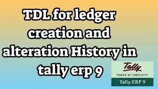 TDL for ledger creation and alteration History in tally erp 9
