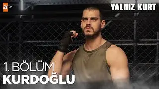 Kurdoğlu 1. Bölüm Özel Sahneler | Yalnız Kurt