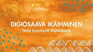 6/15: Digiosaava ikäihminen - neljä kysymystä digitaidoista