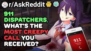 911 Dispatchers Share CREEPIEST Calls