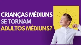 COMO LIDAR COM A MEDIUNIDADE INFANTIL?