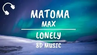 Matoma - Lonely (feat. MAX) (8D AUDIO)