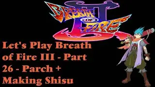 Feeding the Mayor | Kyrion Plays Let's Play Breath of Fire 3 III Part 26-  Parch + Making Shishu