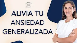 Alivia tu ANSIEDAD GENERALIZADA