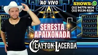 CLAYTON LACERDA - VOLTE AMOR - SERESTA APAIXONADA - AO VIVO 2025