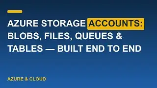 Azure Storage Accounts: Blobs, Files, Queues & Tables — Built End to End