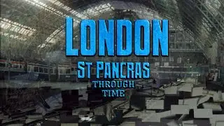 London St Pancras Through Time (2022-1868 Animated Timeline)