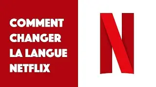 Comment changer la langue Netflix ?
