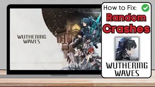 How To Fix Crash on Startup & Random Crashing in Wuthering Waves