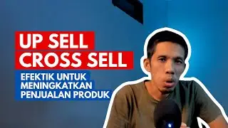 CARA MENINGKATKAN PENJUALAN PRODUK DENGAN STRATEGI UP SELLING DAN CROSS SELLING