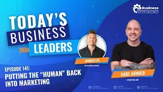 Putting the “Human” Back Into Marketing With Joshua Lee (Episode 141)