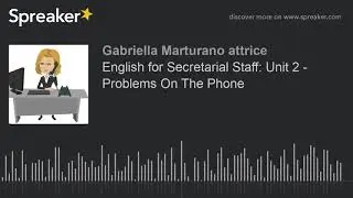 English for Secretarial Staff: Unit 2 - Problems On The Phone
